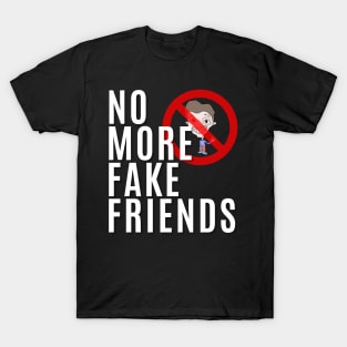 No More Fake Friends T-Shirt